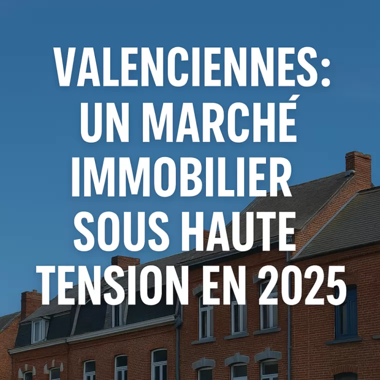 Valenciennes : Un Marché Immobilier Sous Haute Tension en 2025 !, Valenciennes, 3D IMMO